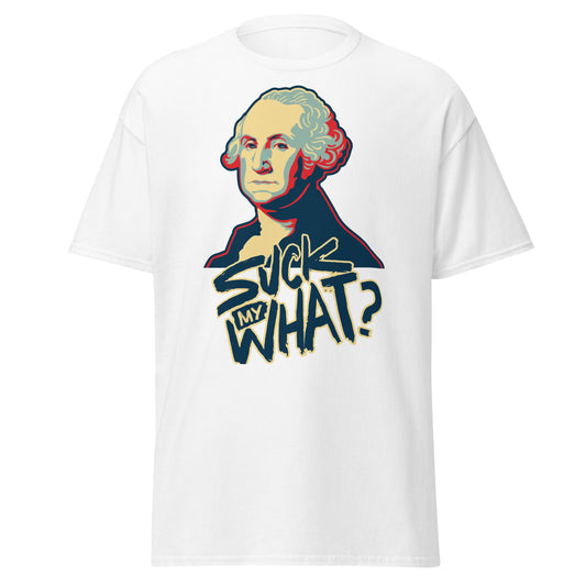 The Revolutionary - Suck My What White with Blue T-Shirt - George Washington, Independence Day, 4th of July, USA Tee Shirt