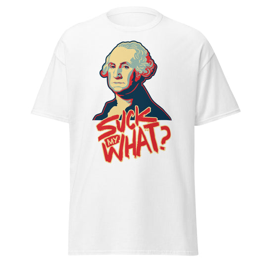 The Revolutionary - Suck My What White with Red T-Shirt - George Washington, Independence Day, 4th of July, USA Tee Shirt
