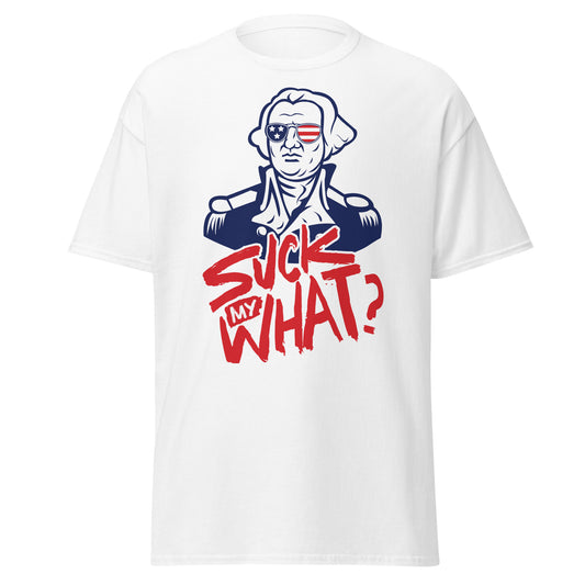 The Revolutionary - Suck My What White with Sunglasses T-Shirt - George Washington, Independence Day, 4th of July, USA Tee Shirt