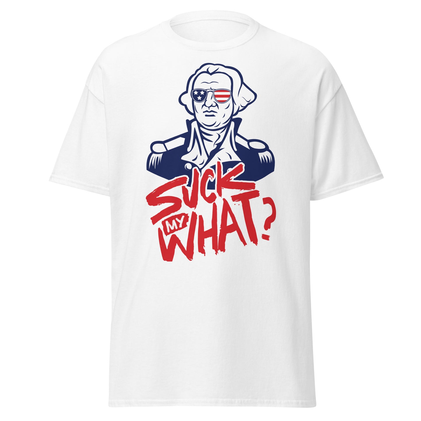 The Revolutionary - Suck My What White with Sunglasses T-Shirt - George Washington, Independence Day, 4th of July, USA Tee Shirt