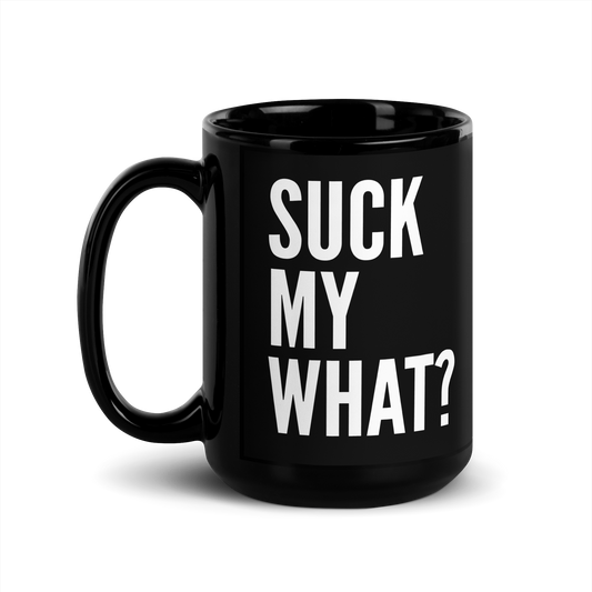 Suck My What? Triple Stack Black Glossy Mug