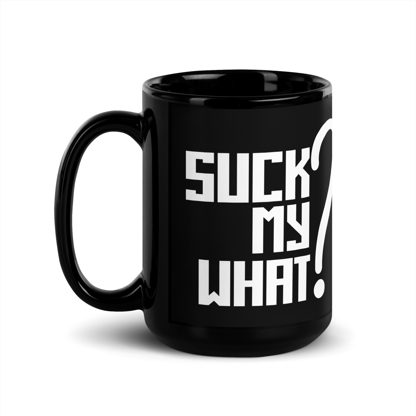 Suck My What? Center Stack Feels Black Glossy Mug
