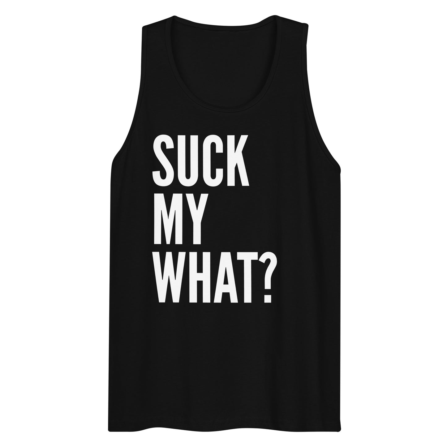 Suck My What? Triple Stack Men’s Premium Tank Top