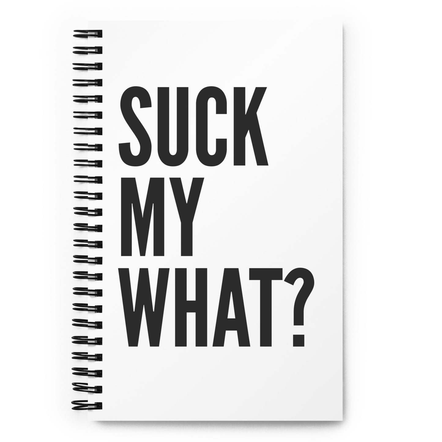 Suck My What? Spiral Notebook