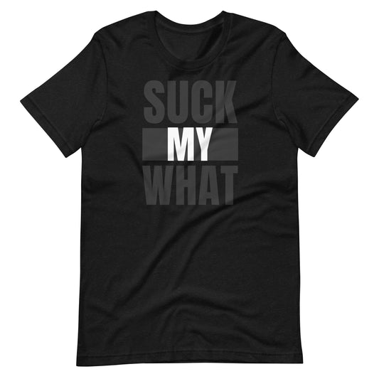 Suck My What Stacked Block Unisex T-shirt