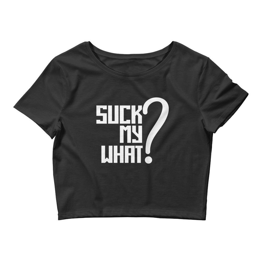 Suck My What? Women’s Crop Tee